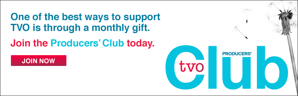 Join the Producer's Club and support TVO through monthly gifts.